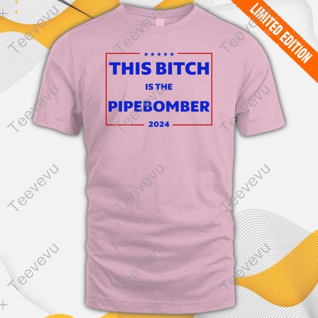 Official This Bitch Is The Pipebomber 2024 T Shirt