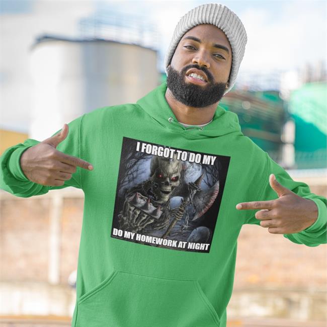 I Forgot To Do My Do My Homework At Night Shirt