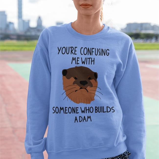 You're Confusing Me With Someone Who Builds A Damn T Shirt John Laffler