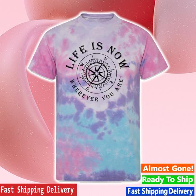 Trending Spod Wherever You Are Compass Unisex Tie Dye New Shirt Cotton Candy Life Is Now Shop