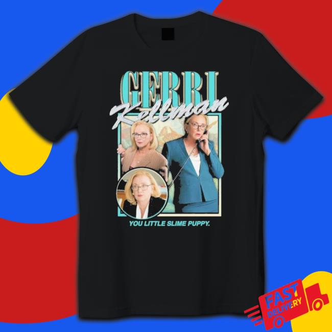 Gerri Kellman You Little Slime Puppy Shirt