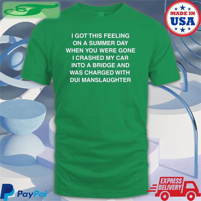 I Got This Feeling On A Summer Day Tee Shirts That Go Hard I Got This Feeling On A Summer Day Shirt Thegoodshirts Store