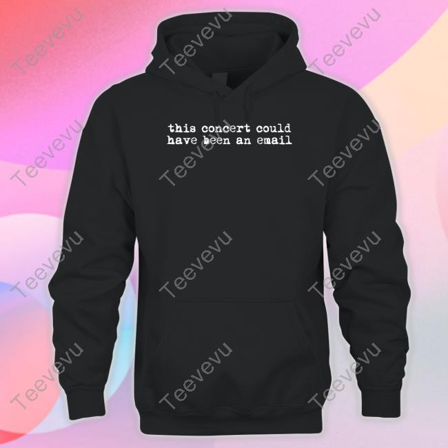 Gotfunnymerch This Concert Could Have Been An Email T Shirt