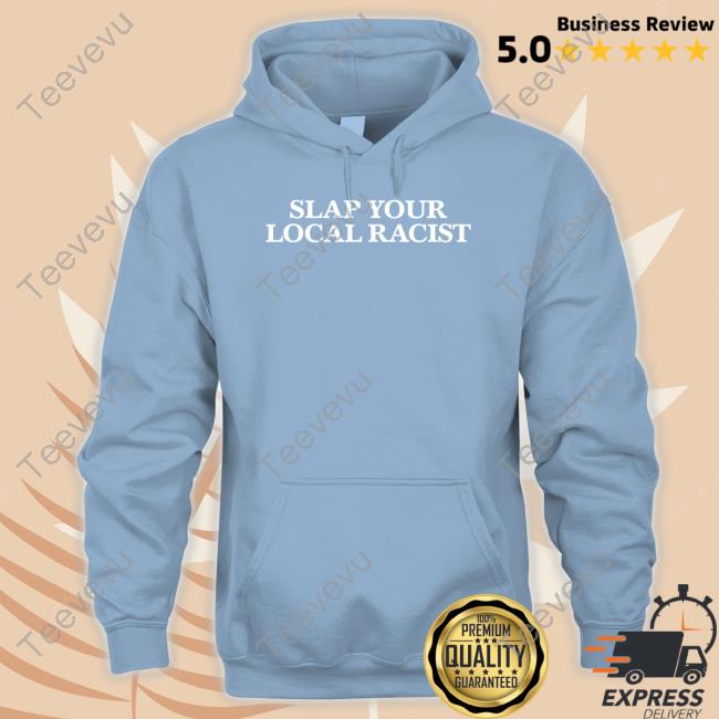Taylor Mcnallie Slap Your Local Racist T Shirt