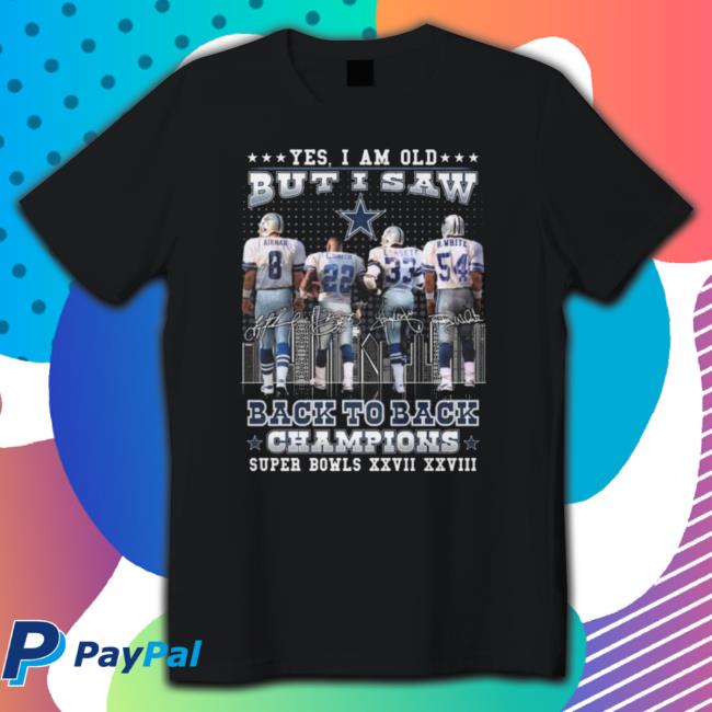 Dallas Cowboys Yes I Am Old But I Saw Back To Back Champions Super Bowl Xxvii Xxviii Signatures Classic Shirt