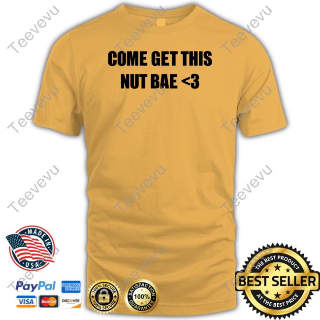 Osocentric Store Come Get This Nut Bae New Shirt Come Get This Nut Bae Hoodie