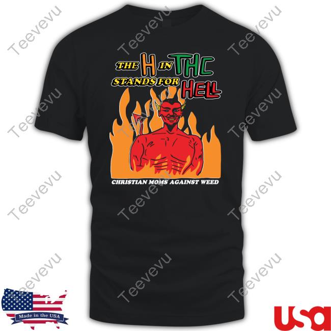 Official The H In THC Stands For Hell Christian Moms Aganist Weed Hoodie