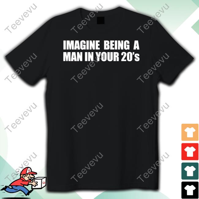Gotfunnymerch Imagine Being A Man In Your 20s' Hoodie