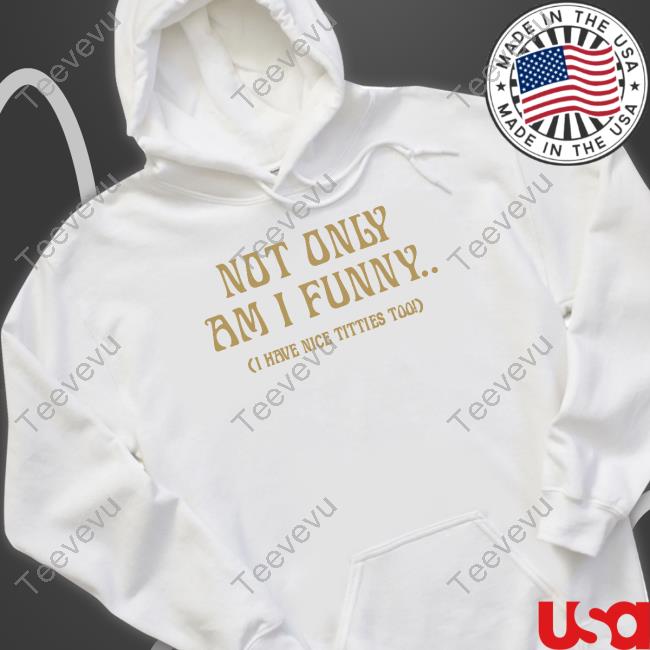 Paige Spiranac Wearing Not Only Am I Funny I Have Nice Tiites Too Hooded Sweatshirt