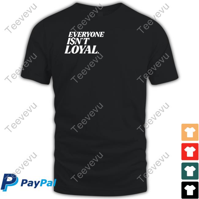 Everyoneisntloyal Store Everyone Isn't Loyal Sweatshirt