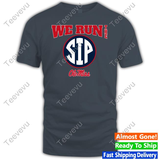 Breaking T Store Ole Miss Football We Run The Sip Tee Shirts