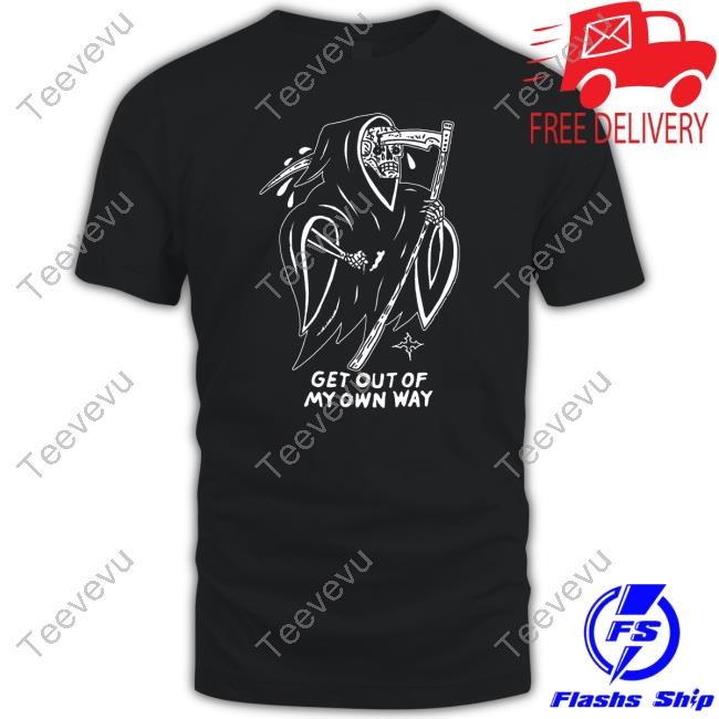 Get Out Of My Own Way Shirt Hoodie Sweatshirt