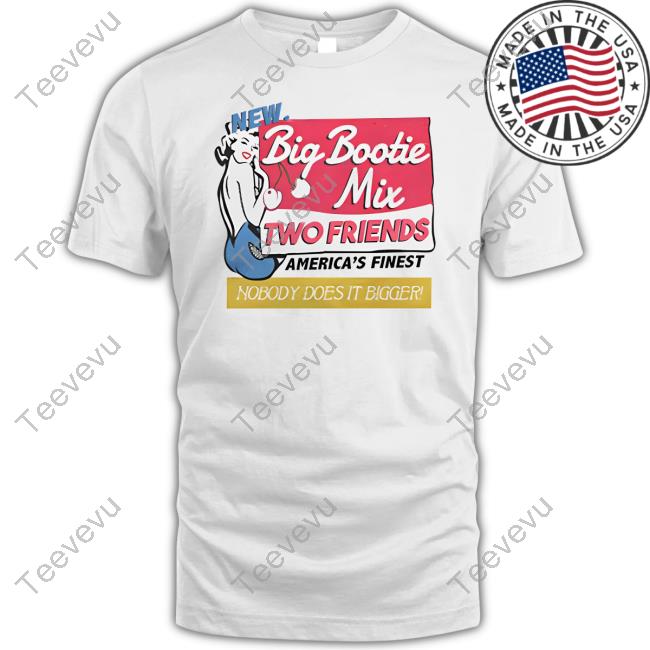 Two Friends Music Store Big Bootie Mix Two Friends T-Shirt