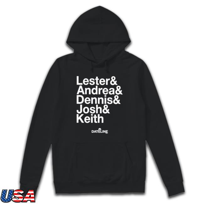 Dateline Ampersand Lester & Andrea & Dennis & Josh & Keith Sweatshirt