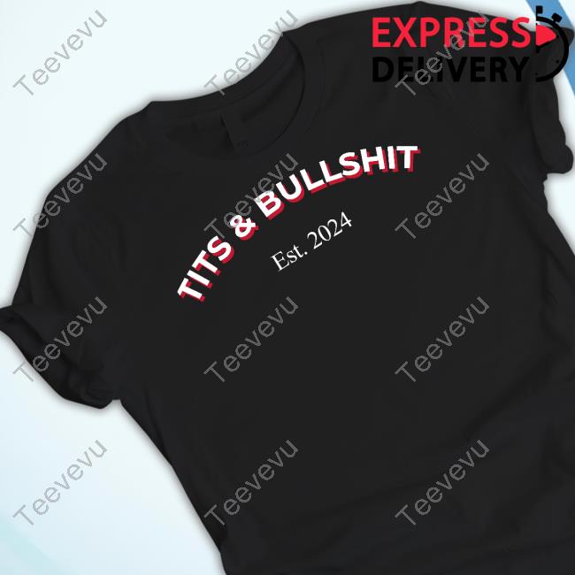 Tits And Bullshit Est 2024 T-Shirt