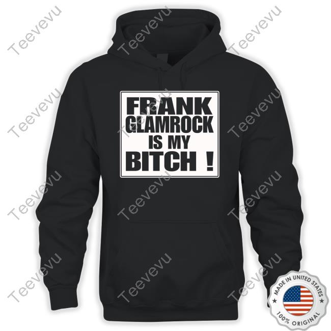 Strikeforce Frank Glamrock Is My Bitch New Shirt