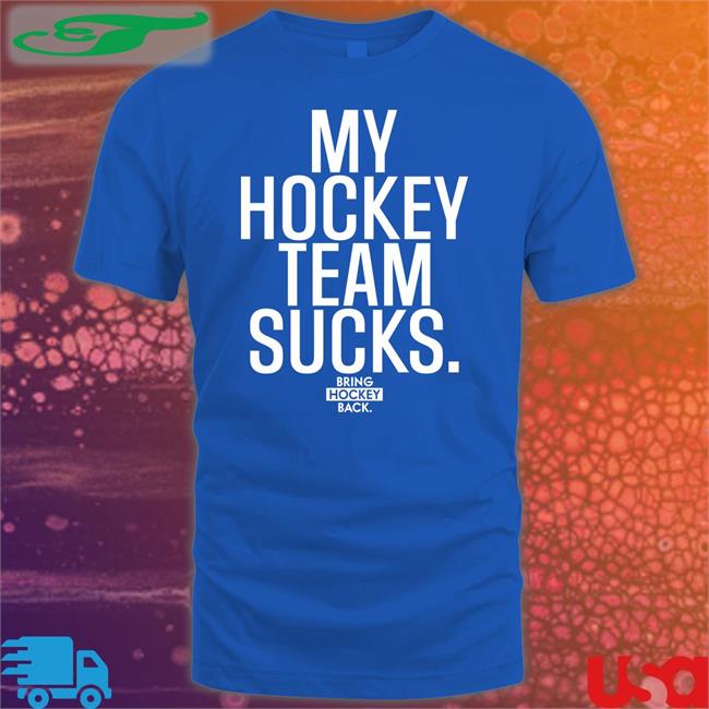 Bring Hockey Back Merch My Hockey Team Sucks Tee Jorilextera