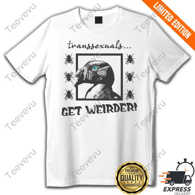 Sweatermuppet Transsexuals Get Weirder Sweatshirt