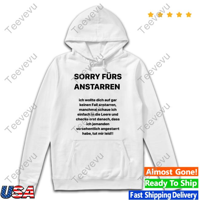 Sorry Furs Anstarren Ich Wollte Dich Auf Gar Keinen Fall Anstarren T Shirt
