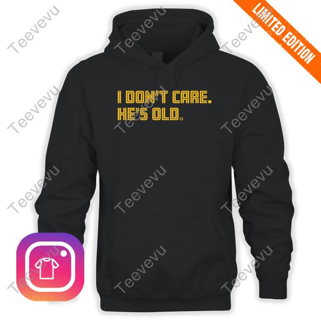 Breakingt Store I Don't Care He's Old Sweatshirt