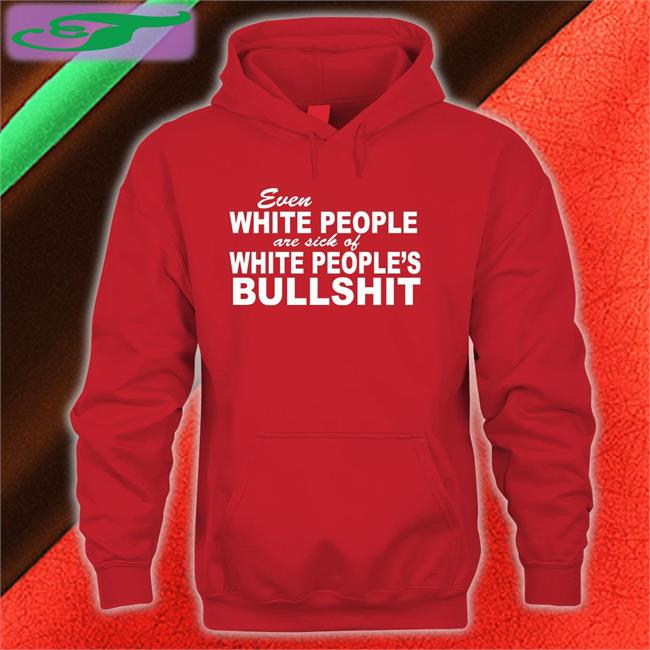 Coffee Anytime Even White People Are Sick Of White People Bullshit Shirt