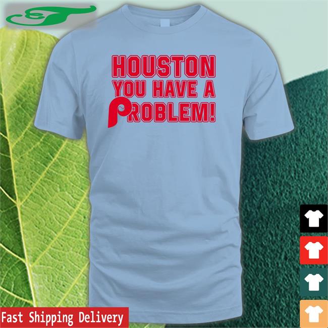Houston You Have A Problem Long Sleeve Shirt