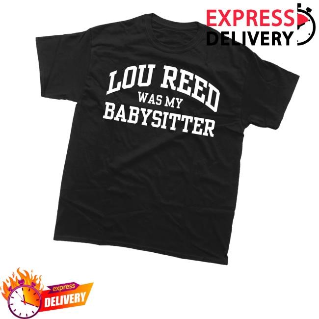 Artist First Merch Lou Reed Was My Babysitter Shirt