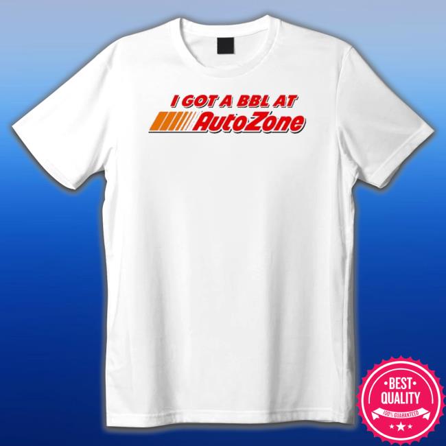 I Got A Bbl At Autozone T-Shirt