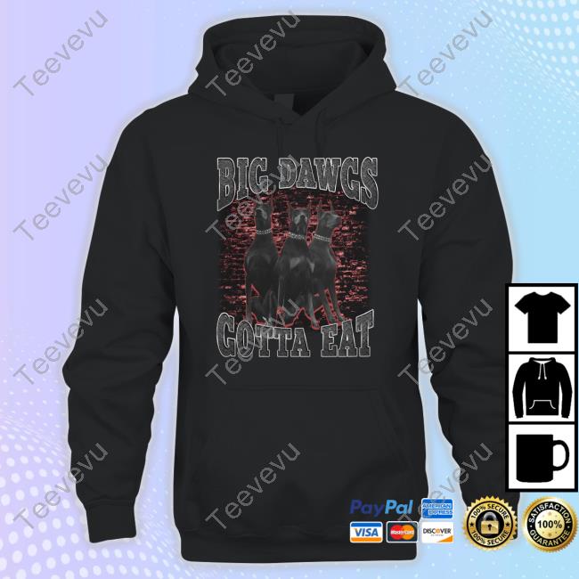 Big Dawgs Gotta Eat Long Sleeve T Shirt Shithead Steve Merch