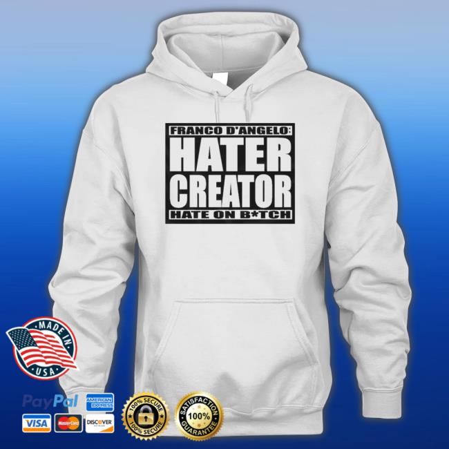 Franco D’Angelo Hater Creator Hate On Bitch Shirt