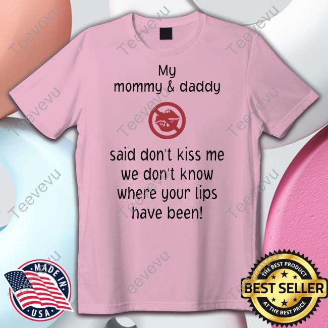 Ribz_Rb My Mommy And Daddy Said Don't Kiss Me We Don't Know Where Your Lips Have Been Sweatshirt