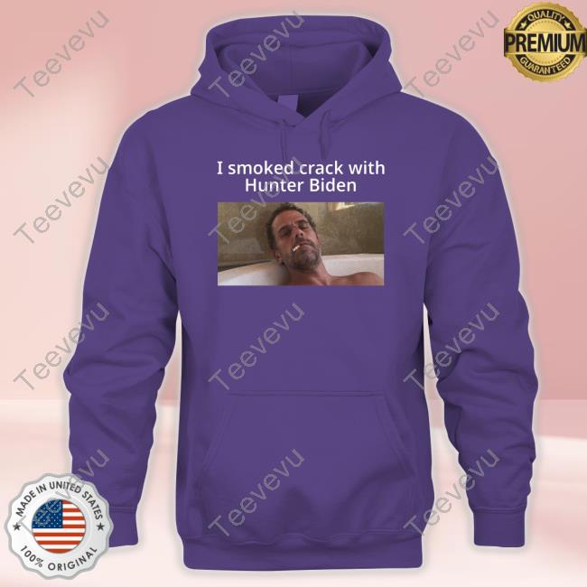 I Smoked Crack With Hunter Biden Shirts Shopillegalshirts