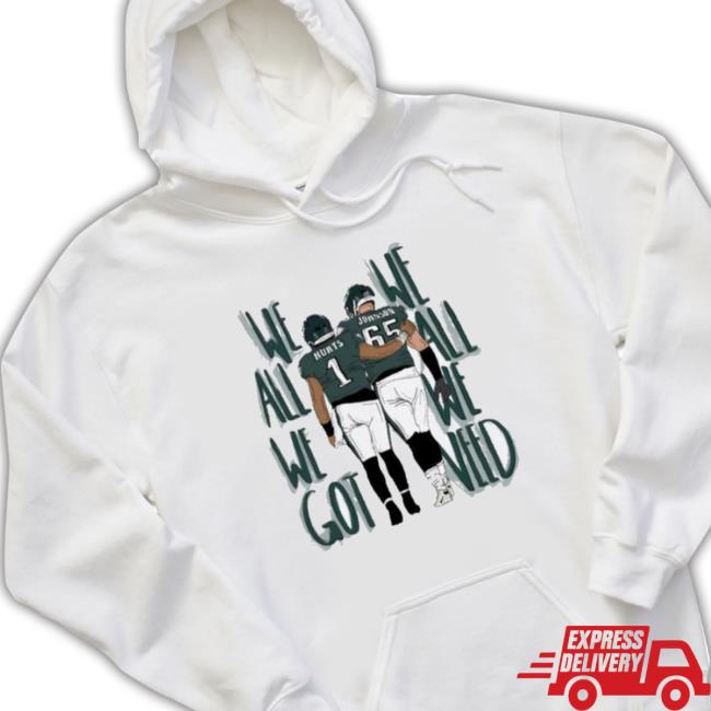 We All We Got We All We Need Hurts Lane Philadelphia Eagles Jalen Hurts Lane Johnson Hoodie