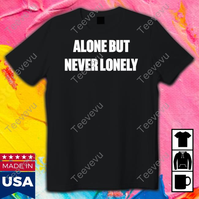 Alone But Never Lonely Sweatshirt