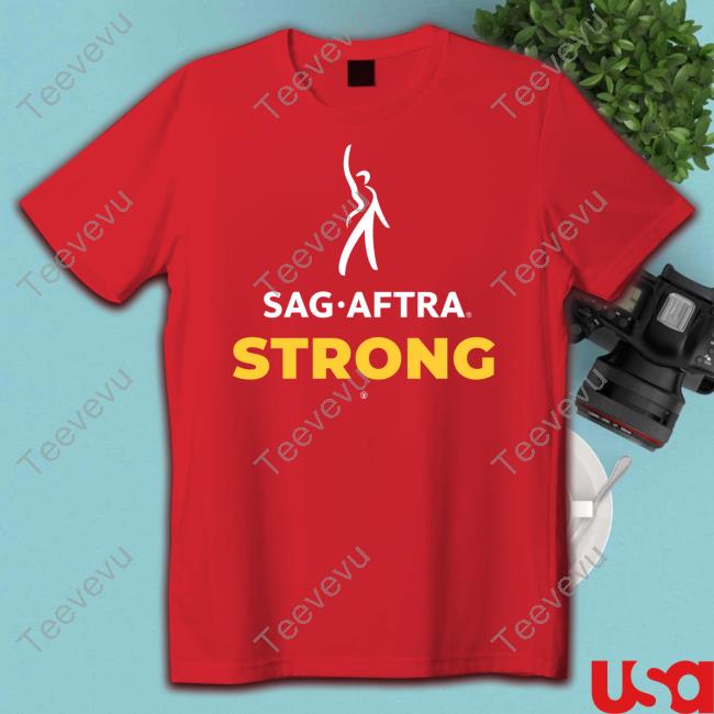 Sag Aftra Strong Shirt Sag Aftra Strong Sweatshirt