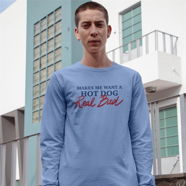 Shirtsthtgohard Makes Me Want A Hot Dog Real Bad Shirt