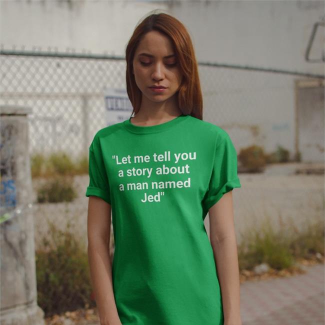 BooBoo Let Me Tell You A Story About A Man Named Jed Shirt