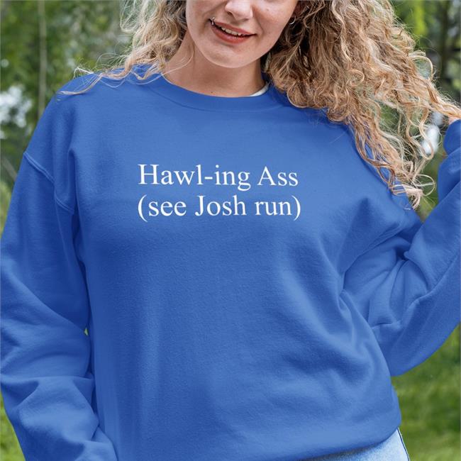 Hawl-Ing Ass See Josh Run Funny T Shirt Corn Fed Threads