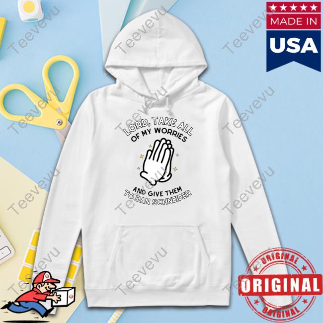 Doublecrossclothingco Store Lord, Take All Of My Worries And Give Them To Dan Schneider T Shirt
