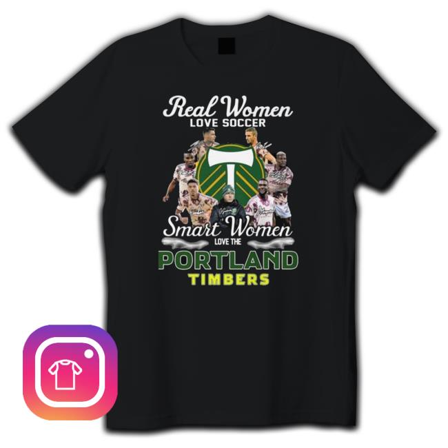 Real Women Love Soccer Smart Women Love The Portland Timbers Signatures shirt, hoodie, tank top, sweater and long sleeve t-shirt