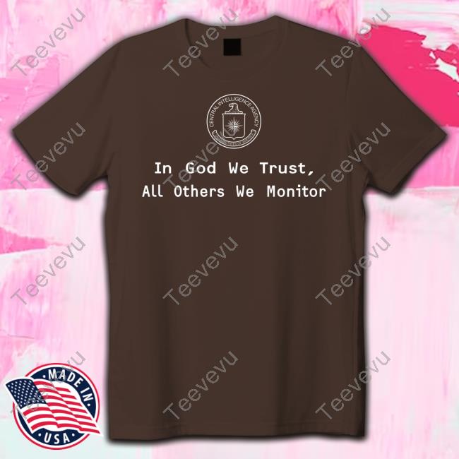 Cia In God We Trust All Others We Monitor Hoodie