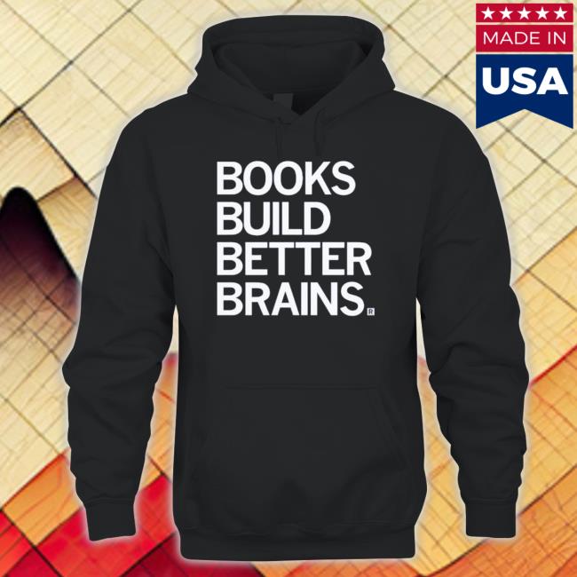 Books Build Better Brains Tee Shirt Books Build Better Brains tee shirt
