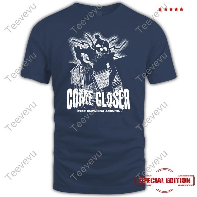 Jonnyblox Come Closer Stop Clowning Around Shirt Hoodie Sweatshirt