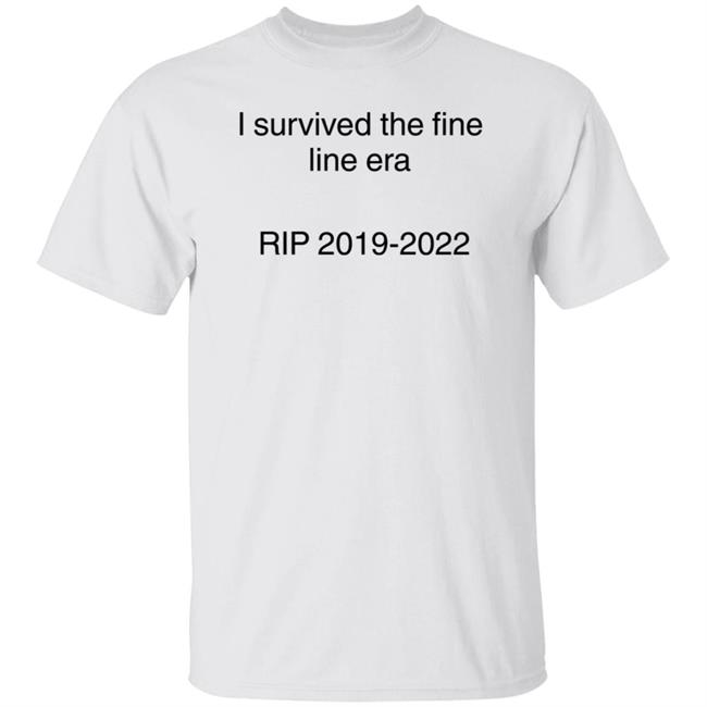 Ella I Survived The Fine Line Era Rip 2019-2022 Shirt Hoodie Sweatshirt