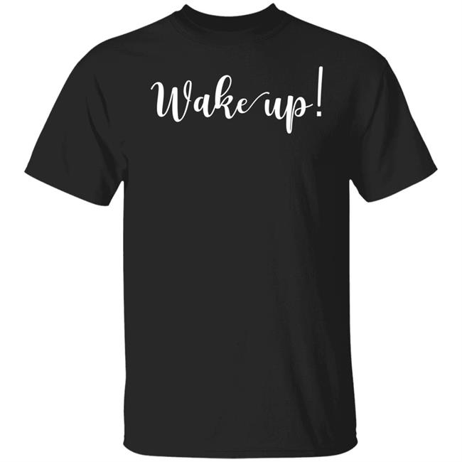 Wake Up Shirt Alliemarie777