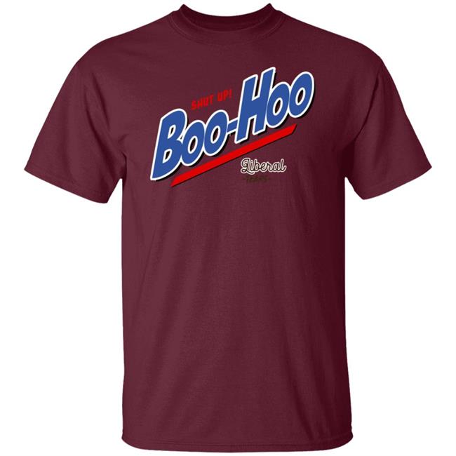 Shut Up Boo Hoo Liberal Tears Shirt Hoodie Sweatshirt Shut Up Boo Hoo Liberal Tears Shirt Hoodie Sweatshirt