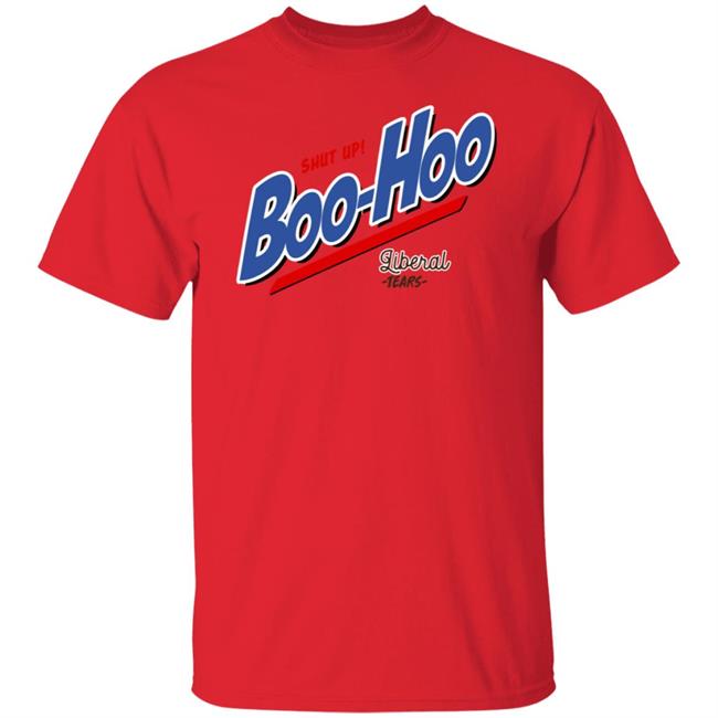 Shut Up Boo Hoo Liberal Tears Shirt Hoodie Sweatshirt Shut Up Boo Hoo Liberal Tears Shirt Hoodie Sweatshirt