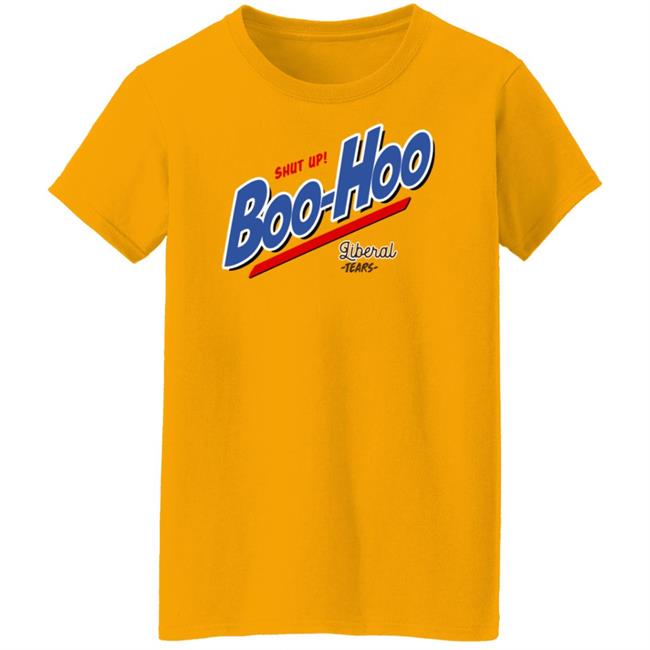 Shut Up Boo Hoo Liberal Tears Shirt Hoodie Sweatshirt Shut Up Boo Hoo Liberal Tears Shirt Hoodie Sweatshirt
