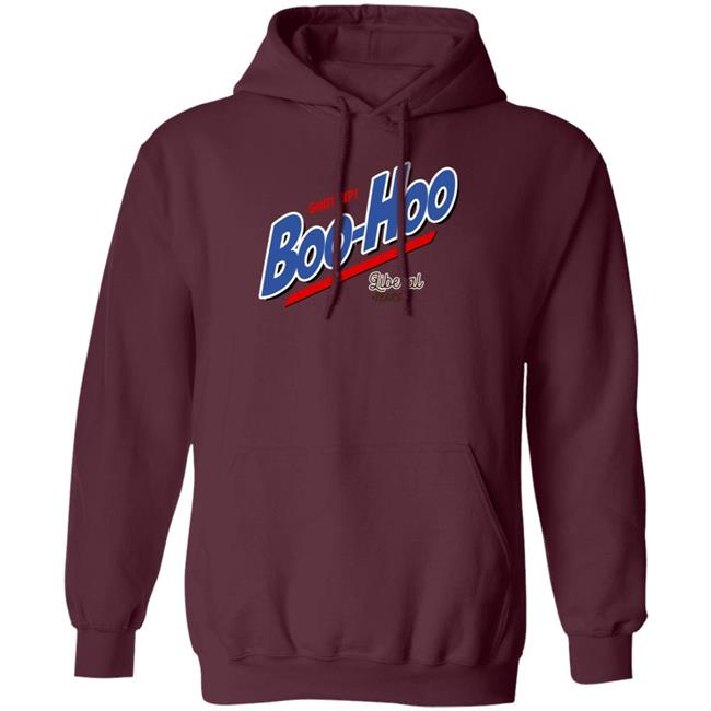 Shut Up Boo Hoo Liberal Tears Shirt Hoodie Sweatshirt Shut Up Boo Hoo Liberal Tears Shirt Hoodie Sweatshirt