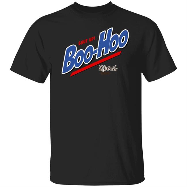 Shut Up Boo Hoo Liberal Tears Shirt Hoodie Sweatshirt Shut Up Boo Hoo Liberal Tears Shirt Hoodie Sweatshirt